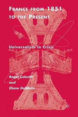 France From 1851 to the Present: Universalism in Crisis - R. Célestin,E. DalMolin - cover