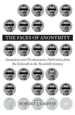 Faces of Anonymity: Anonymous and Pseudonymous Publication, 1600-2000 - cover