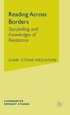 Reading Across Borders: Storytelling and Knowledges of Resistance - S. Stone-Mediatore - cover