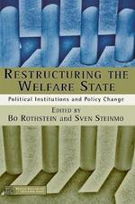 Restructuring The Welfare State: Political Institutions and Policy Change