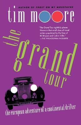 The Grand Tour: The European Adventure of a Continental Drifter - Tim Moore - cover