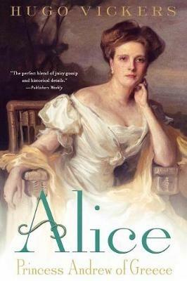 Alice: Princess Andrew of Greece - Hugo Vickers - cover