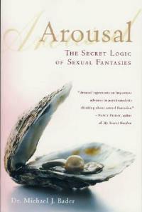 Arousal: The Secret Logic of Sexual Fantasies - Michael J Bader - cover