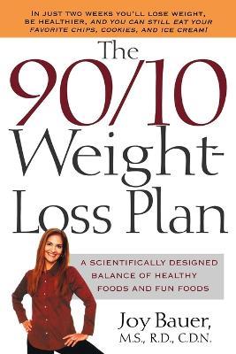 The 90/10 Weight-Loss Plan: A Scientifically Desinged Balance of Healthy Foods and Fun Foods - Joy Bauer - cover