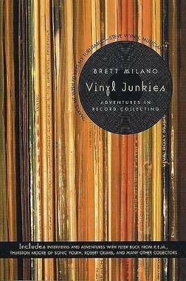 Vinyl Junkies: Adventures in Record Collecting - Brett Milano - cover