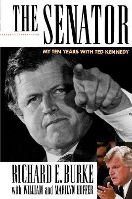 The Senator: My Years with Ted Kennedy - Richard E Burke - cover