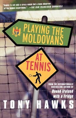 Playing the Moldovans at Tennis - Tony Hawks - cover