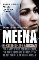 Meena, Heroine of Afghanistan: The Martyr Who Founded Rawa, the Revolutionary Association of the Women of Afghanistan - Melody Chavis - cover