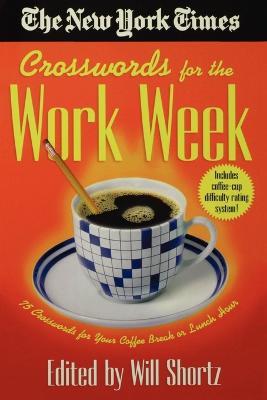 The New York Times Crosswords for the Work Week: 75 Crosswords for Your Coffee Break or Lunch Hour - New York Times - cover
