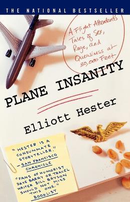 Plane Insanity: A Flight Attendant's Tales of Sex, Rage, and Queasiness at 30,000 Feet - Elliott Hester - cover