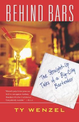 Behind Bars: The Straight-Up Tales of a Big-City Bartender - Ty Wenzel - cover