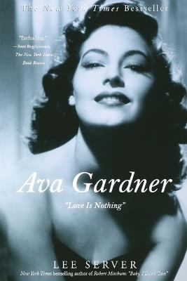 Ava Gardner: Love Is Nothing - Lee Server - cover