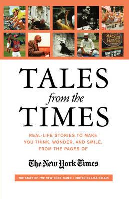 Tales from the "Times": Real-life Stories to Make You Think, Wonder, and Smile, from the Pages of the "New York Times" - cover