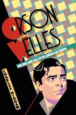 Orson Welles: The Rise and Fall of an American Genius
