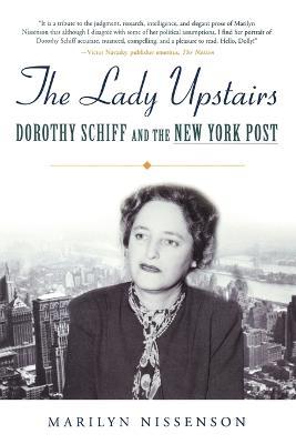 The Lady Upstairs: Dorothy Schiff and the New York Post - Marilyn Nissenson - cover