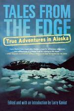 Tales from the Edge: True Adventures in Alaska