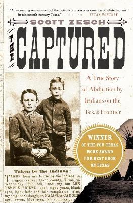 The Captured: A True Story of Abduction by Indians on the Texas Frontier - Scott Zesch - cover