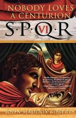 Spqr VI: Nobody Loves a Centurion: A Mystery