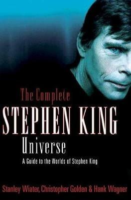 The Complete Stephen King Universe: A Guide to the Worlds of Stephen King - Stanley Wiater,Christopher Golden,Hank Wagner - cover