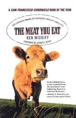 The Meat You Eat: How Corporate Farming Has Endangered America's Food Supply - Ken Midkiff - cover