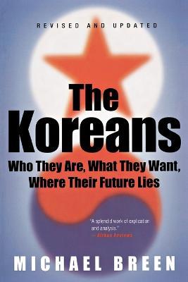 The Koreans: Who They Are, What They Want, Where Their Future Lies - Michael Breen - cover
