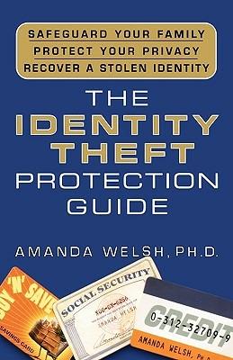 The Identity Theft Protection Guide: *Safeguard Your Family *Protect Your Privacy *Recover a Stolen Identity - Amanda Welsh - cover