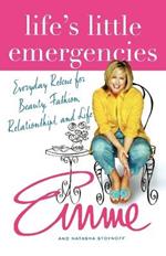Life's Little Emergencies: Everyday Rescue for Beauty, Fashion, Relationships, and Life