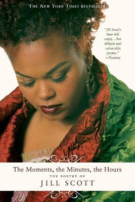 The Moments, the Minutes, the Hours: The Poetry of Jill Scott - Jill Scott - cover