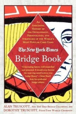 The New York Times Bridge Book: An Anecdotal History of the Development, Personalities and Strategies of the World's Most Popular Card Game - Alan Truscott,Dorothy Hayden Truscott - cover