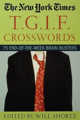The New York Times T.G.I.F. Crosswords: 75 End-Of-The-Week Brain Busters - Will Shortz - cover