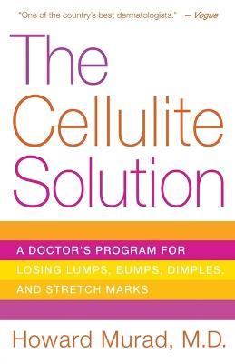 The Cellulite Solution: A Doctor's Program for Losing Lumps, Bumps, Dimples, and Stretch Marks - Howard Murad - cover