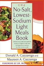 The No-Salt, Lowest-Sodium Light Meals Book: Delicious Soup, Salad and Sandwich Recipes to Delight Not Only Heart and Hypertension Patients But Their Doctors as Well