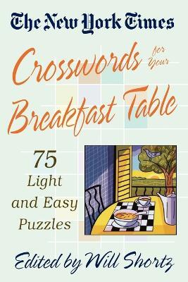 The New York Times Crosswords for Your Breakfast Table: Light and Easy Puzzles - New York Times - cover