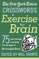 The New York Times Crosswords to Exercise Your Brain: 75 Brain-Boosting Puzzles