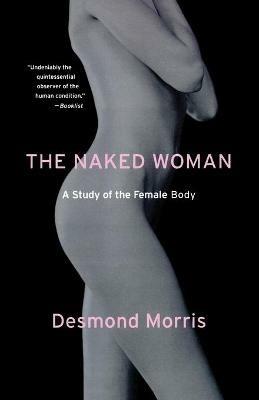 The Naked Woman: A Study of the Female Body - Desmond Morris - cover