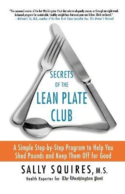 Secrets of the Lean Plate Club: A Simple Step-By-Step Program to Help You Shed Pounds and Keep Them Off for Good - Sally Squires - cover