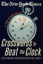 The New York Times Crosswords to Beat the Clock: 75 Easy to Hard Puzzles