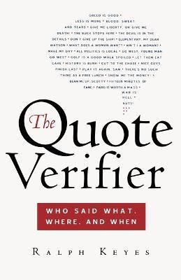 The Quote Verifier: Who Said What, Where, and When - Ralph Keyes - cover