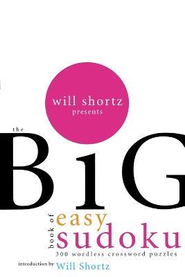 Will Shortz Presents the Big Book of Easy Sudoku: 300 Wordless Crossword Puzzles - cover