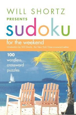Will Shortz Presents Sudoku for the Weekend: 100 Wordless Crossword Puzzles - cover