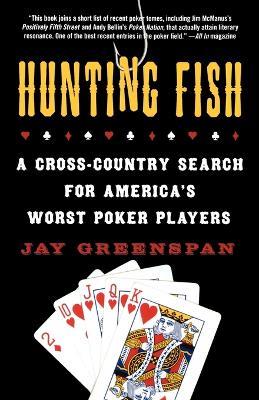 Hunting Fish: A Cross-Country Search for America's Worst Poker Players - Jay Greenspan - cover