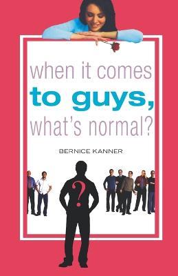 When It Comes to Guys, What's Normal? - Bernice Kanner - cover