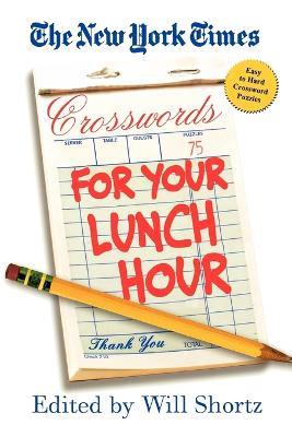 The New York Times Crosswords for Your Lunch Hour: 75 Easy to Hard Crosswords - New York Times - cover