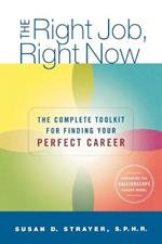 The Right Job, Right Now: The Complete Toolkit for Finding Your Perfect Career