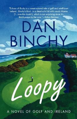 Loopy: A Novel of Golf and Ireland - Dan Binchy - cover