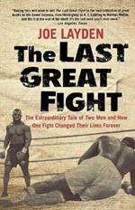 The Last Great Fight: Extraordinary Tale of Two Men and How One Fight Changed Their Lives Forever
