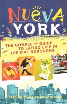Nueva York: The Complete Guide to Latino Life in the Five Boroughs - Carolina Gonzalez,Carolina Gonzalez - cover
