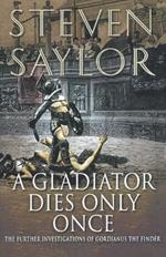 A Gladiator Dies Only Once: The Further Investigations of Gordianus the Finder