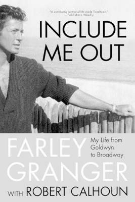 Include Me Out: My Life from Goldwyn to Broadway - Farley Granger,Robert Calhoun - cover