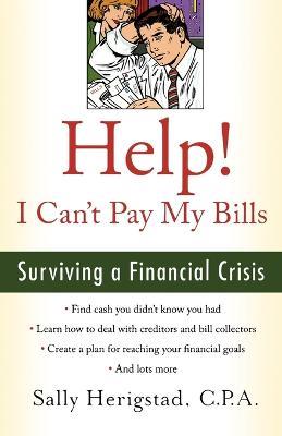 Help! I Can't Pay My Bills: Surviving a Financial Crisis - Sally Herigstad - cover